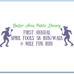 Butler Area Public Library First Annual April Fools 5K Run/Walk and & Mile Fun Run